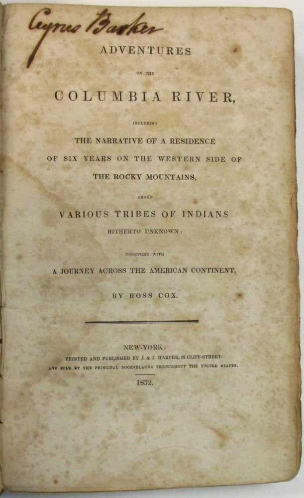 Item #38882 ADVENTURES ON THE COLUMBIA RIVER, INCLUDING THE NARRATIVE OF A RESIDENCE OF SIX YEARS ON THE WESTERN SIDE OF THE ROCKY MOUNTAINS, AMONG VARIOUS TRIBES OF INDIANS HITHERTO UNKNOWN: TOGETHER WITH A JOURNEY ACROSS THE AMERICAN CONTINENT. Ross Cox.