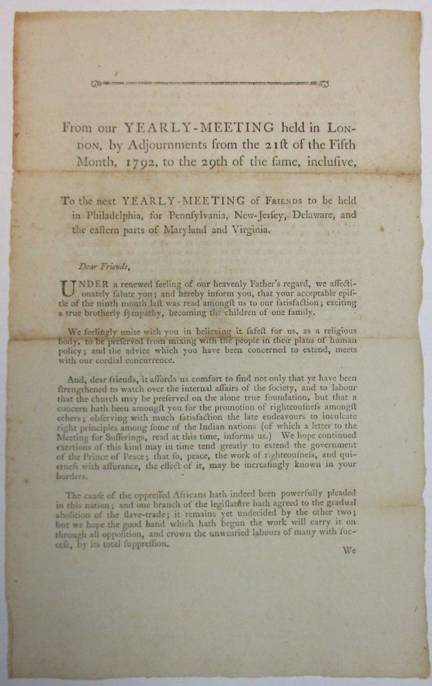 Item #38972 FROM OUR YEARLY-MEETING HELD IN LONDON, BY ADJOURNMENTS FROM THE 21ST OF THE FIFTH MONTH, 1792, TO THE 29TH OF THE SAME, INCLUSIVE, TO THE NEXT YEARLY - MEETING OF FRIENDS TO BE HELD IN PHILADELPHIA, FOR PENNSYLVANIA, NEW-JERSEY, DELAWARE, AND THE EASTERN PARTS OF MARYLAND AND VIRGINIA. Society of Friends.
