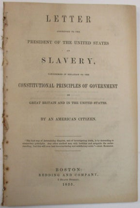 Item #39069 LETTER ADDRESSED TO THE PRESIDENT OF THE UNITED STATES ON SLAVERY, CONSIDERED IN...