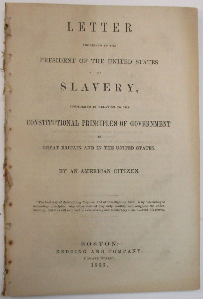 Item #39069 LETTER ADDRESSED TO THE PRESIDENT OF THE UNITED STATES ON SLAVERY, CONSIDERED IN RELATION TO THE CONSTITUTIONAL PRINCIPLES OF GOVERNMENT IN GREAT BRITAIN AND IN THE UNITED STATES. BY AN AMERICAN CITIZEN. An American Citizen, Jesse Chickering.