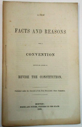 Item #39078 A FEW FACTS AND REASONS WHY A CONVENTION SHOULD BE CALLED TO REVISE THE CONSTITUTION....