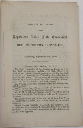 Item #39079 PROCEEDINGS OF THE REPUBLICAN UNION STATE CONVENTION, HELD IN THE CITY OF SYRACUSE,...