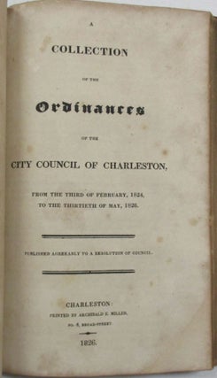 DIGEST OF THE ORDINANCES OF THE CITY COUNCIL OF CHARLESTON, FROM THE YEAR 1783 TO JULY 1818; TO WHICH ARE ANNEXED, EXTRACTS FROM THE ACTS OF THE LEGISLATURE WHICH RELATE TO THE CITY OF CHARLESTON.