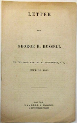 LETTER FROM GEORGE R. RUSSELL TO THE MASS MEETING AT PROVIDENCE, R.I., SEPT. 10, 1856.