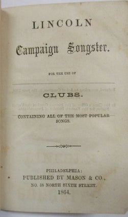LINCOLN CAMPAIGN SONGSTER. FOR THE USE OF CLUBS. CONTAINING ALL OF THE MOST POPULAR SONGS.