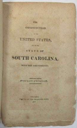 Item #39125 THE CONSTITUTION OF THE UNITED STATES, AND OF THE STATE OF SOUTH CAROLINA, WITH THE...