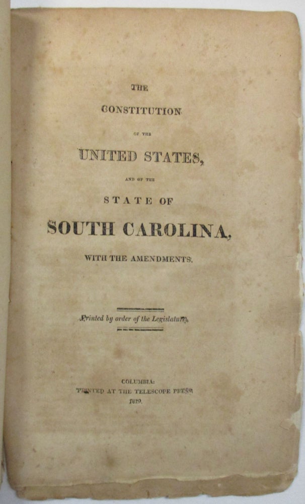 Item #39125 THE CONSTITUTION OF THE UNITED STATES, AND OF THE STATE OF SOUTH CAROLINA, WITH THE AMENDMENTS. South Carolina.
