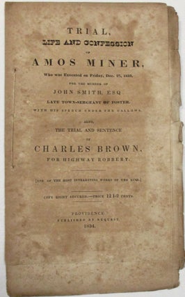 Item #39152 TRIAL, LIFE AND CONFESSION OF AMOS MINER, WHO WAS EXECUTED ON FRIDAY, DEC. 27, 1833,...