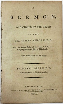 Item #39172 A SERMON, OCCASIONED BY THE DEATH OF THE REV. JAMES SPROAT, D.D. LATE THE SENIOR...