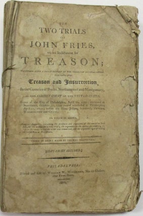 Item #39264 THE TWO TRIALS OF JOHN FRIES, ON AN INDICTMENT FOR TREASON; TOGETHER WITH A BRIEF...