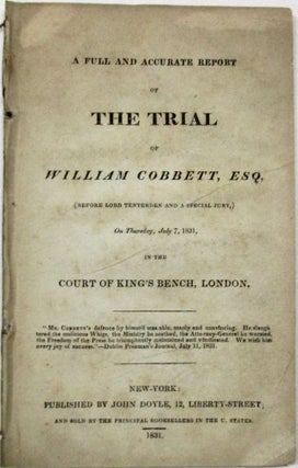 Item #39273 A FULL AND ACCURATE REPORT OF THE TRIAL OF WILLIAM COBBETT, ESQ. (BEFORE LORD...
