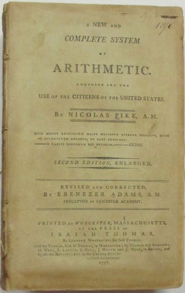 Item #39280 A NEW AND COMPLETE SYSTEM OF ARITHMETIC, COMPOSED FOR THE USE OF THE CITIZENS OF THE...