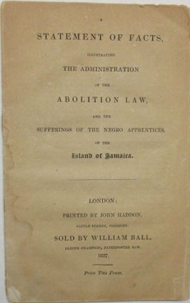 Item #39289 A STATEMENT OF FACTS, ILLUSTRATING THE ADMINISTRATION OF THE ABOLITION LAW, AND THE...