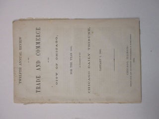 Item #39328 TWELFTH ANNUAL REVIEW OF THE TRADE AND COMMERCE OF THE CITY OF CHICAGO, FOR THE YEAR...