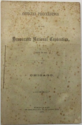 Item #39402 OFFICIAL PROCEEDINGS OF THE DEMOCRATIC NATIONAL CONVENTION, HELD IN 1864 AT CHICAGO....