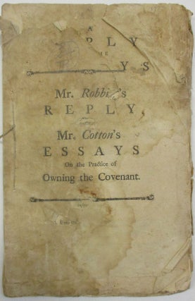 Item #39439 A REPLY TO SOME ESSAYS LATELY PUBLISHED BY JOHN COTTON, ESQ; (OF PLYMOUTH) RELATING...