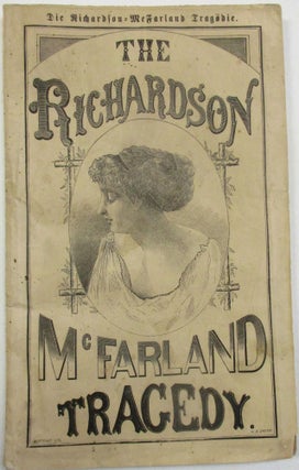 Item #39451 THE RICHARDSON - McFARLAND TRAGEDY. CONTAINING ALL THE LETTERS AND OTHER INTERESTING...