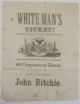Item #39521 WHITE MAN'S TICKET! 4TH CONGRESSIONAL DISTRICT. FOR CONGRESS: JOHN RITCHIE. White Men