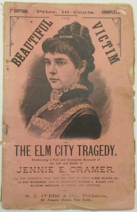 Item #39589 THE BEAUTIFUL VICTIM OF THE ELM CITY. BEING A FULL, FAIR, AND IMPARTIAL NARRATIVE OF...