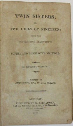 Item #39602 THE TWIN SISTERS; OR, TWO GIRLS OF NINETEEN: BEING THE INTERESTING ADVENTURES OF...