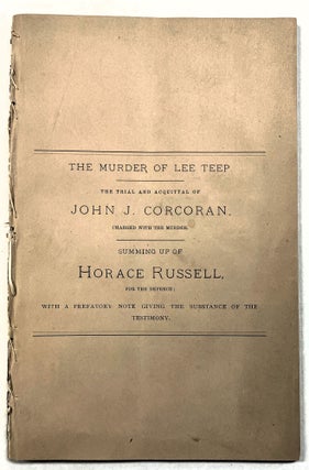 Item #39664 THE MURDER OF LEE TEEP. THE TRIAL AND ACQUITTAL OF JOHN J. CORCORAN, CHARGED WITH THE...