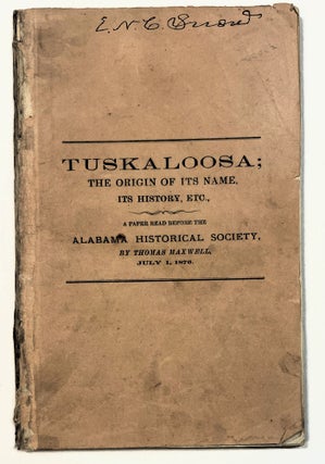 Item #39705 TUSKALOOSA, THE ORIGIN OF ITS NAME. ITS HISTORY, ETC. A PAPER READ BEFORE THE ALABAMA...