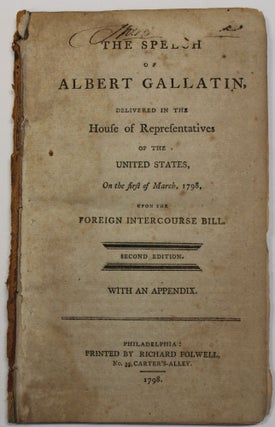 Item #39776 THE SPEECH OF ALBERT GALLATIN, DELIVERED IN THE HOUSE OF REPRESENTATIVES OF THE...