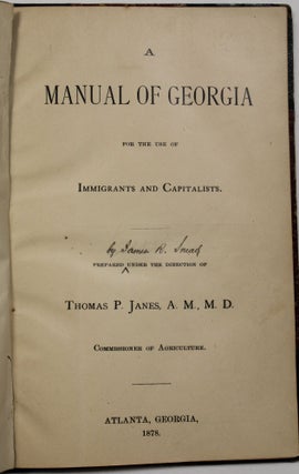 Item #39779 A MANUAL OF GEORGIA FOR THE USE OF IMMIGRANTS AND CAPITALISTS. Thomas P. Janes, M. D