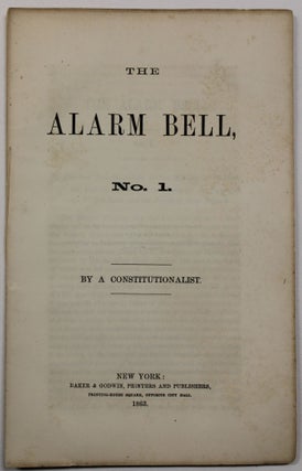 Item #39836 THE ALARM BELL, NO. 1. BY A CONSTITUTIONALIST. A. Constitutionalist