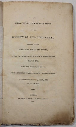 Item #39865 THE INSTITUTION AND PROCEEDINGS OF THE SOCIETY OF THE CINCINNATI, FORMED BY THE...