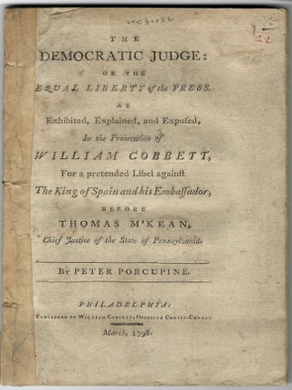 Item #39989 THE DEMOCRATIC JUDGE: OR THE EQUAL LIBERTY OF THE PRESS, AS EXHIBITED, EXPLAINED, AND...
