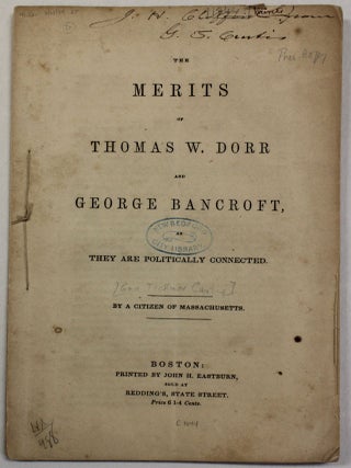 Item #40004 THE MERITS OF THOMAS W. DORR AND GEORGE BANCROFT, AS THEY ARE POLITICALLY CONNECTED....