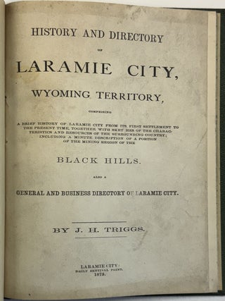 HISTORY AND DIRECTORY OF LARAMIE CITY, WYOMING TERRITORY, COMPRISING A BRIEF HISTORY OF LARAMIE CITY FROM ITS FIRST SETTLEMENT TO THE PRESENT TIME . . .