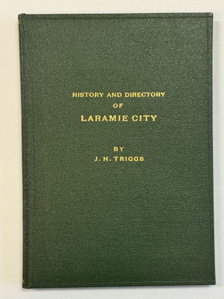 HISTORY AND DIRECTORY OF LARAMIE CITY, WYOMING TERRITORY, COMPRISING A BRIEF HISTORY OF LARAMIE CITY FROM ITS FIRST SETTLEMENT TO THE PRESENT TIME . . .