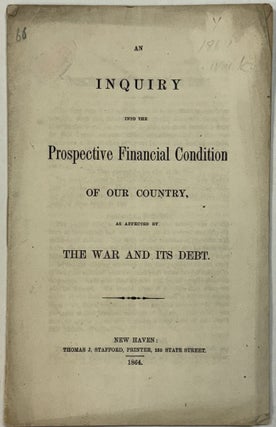 AN INQUIRY INTO THE PROSPECTIVE FINANCIAL CONDITION OF OUR COUNTRY, AS AFFECTED BY THE WAR AND ITS DEBT.