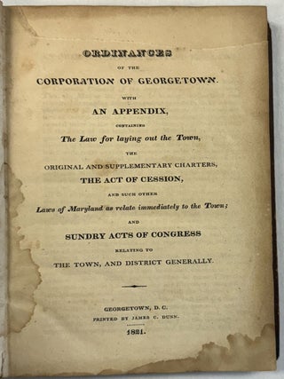 Item #40308 ORDINANCES OF THE CORPORATION OF GEORGETOWN. WITH AN APPENDIX, CONTAINING THE LAW FOR...