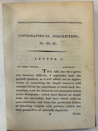 A TOPOGRAPHICAL DESCRIPTION OF THE WESTERN TERRITORY OF NORTH AMERICA; CONTAINING A SUCCINCT ACCOUNT OF THE CLIMATE, NATURAL HISTORY, POPULATION, AGRICULTURE, MANNERS AND CUSTOMS, WITH AN AMPLE DESCRIPTION OF THE SEVERAL DIVISIONS INTO WHICH THAT COUNTRY IS PARTITIONED, AND AN ACCURATE STATEMENT OF THE VARIOUS TRIBES OF INDIANS THAT INHABIT THE FRONTIER COUNTRY. TO WHICH IS ANNEXED A DELINEATION OF LAWS AND GOVERNMENT OF THE STATE OF KENTUCKY, TENDING TO SHOW THE PROBABLE RISE AND GRANDEUR OF THE AMERICAN EMPIRE, IN A SERIES OF LETTERS TO A FRIEND IN ENGLAND.