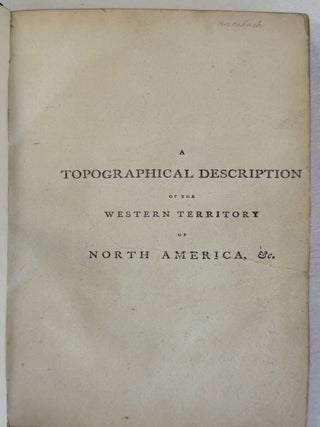 A TOPOGRAPHICAL DESCRIPTION OF THE WESTERN TERRITORY OF NORTH AMERICA; CONTAINING A SUCCINCT ACCOUNT OF THE CLIMATE, NATURAL HISTORY, POPULATION, AGRICULTURE, MANNERS AND CUSTOMS, WITH AN AMPLE DESCRIPTION OF THE SEVERAL DIVISIONS INTO WHICH THAT COUNTRY IS PARTITIONED, AND AN ACCURATE STATEMENT OF THE VARIOUS TRIBES OF INDIANS THAT INHABIT THE FRONTIER COUNTRY. TO WHICH IS ANNEXED A DELINEATION OF LAWS AND GOVERNMENT OF THE STATE OF KENTUCKY, TENDING TO SHOW THE PROBABLE RISE AND GRANDEUR OF THE AMERICAN EMPIRE, IN A SERIES OF LETTERS TO A FRIEND IN ENGLAND.