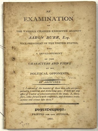 Item #40511 AN EXAMINATION OF THE VARIOUS CHARGES EXHIBITED AGAINST AARON BURR, ESQ....