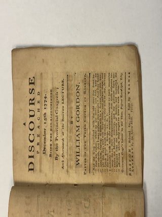 A DISCOURSE PREACHED DECEMBER 15TH 1774. BEING THE DAY RECOMMENDED BY THE PROVINCIAL CONGRESS; AND AFTERWARDS AT THE BOSTON LECTURE. BY WILLIAM GORDON. PASTOR OF THE THIRD CHURCH IN ROXBURY.