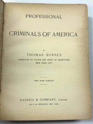 Item #40634 PROFESSIONAL CRIMINALS OF AMERICA. BY THOMAS BYRNES INSPECTOR OF POLICE AND CHIEF OF...