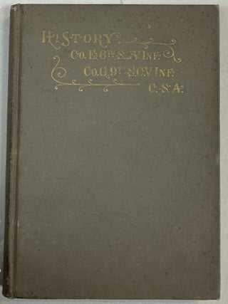 HISTORY OF COMPANY G, NINTH S. C. REGIMENT, INFANTRY, S. C. ARMY AND OF COMPANY E, SIXTH S. C. REGIMENT, INFANTRY, S. C. ARMY. PREPARED AND PUBLISHED BY REQUEST OF THE SURVIVORS OF THESE COMPANIES. BY JAMES LIDE COKER, FORMERLY MAJOR SIXTH S. C. Vs. INFANTRY.