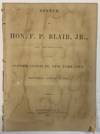 Item #40720 SPEECH OF HON. F. P. BLAIR, JR., OF MISSOURI, AT THE COOPER INSTITUTE, NEW YORK CITY,...