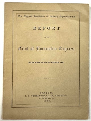 Item #40771 REPORT OF THE TRIAL OF LOCOMOTIVE ENGINES, MADE UPON 1ST AND 2D OCTOBER, 1851. New...