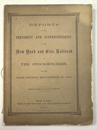 Item #40780 REPORTS OF THE PRESIDENT AND SUPERINTENDENT OF THE NEW YORK AND ERIE RAILROAD TO THE...