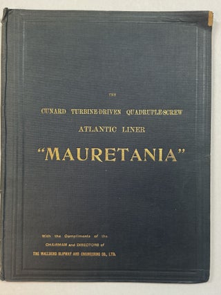 THE CUNARD TURBINE-DRIVEN QUADRUPLE-SCREW ATLANTIC LINER "MAURETANIA" ENGINED BY THE WALLSEND SLIPWAY AND ENGINEERING COMPANY, LIMITED, WALLSEND-ON-TYNE. REPRINTED FROM "ENGINEERING."