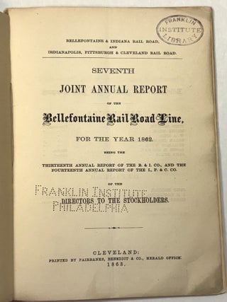 SEVENTH JOINT ANNUAL REPORT OF THE BELLEFONTAINE RAIL ROAD LINE, FOR THE YEAR 1862. BEING THE THIRTEENTH ANNUAL REPORT OF THE B. & I. CO., AND THE FOURTEENTH ANNUAL REPORT OF THE L.P. & CO. OF THE DIRECTORS TO THE STOCKHOLDERS.