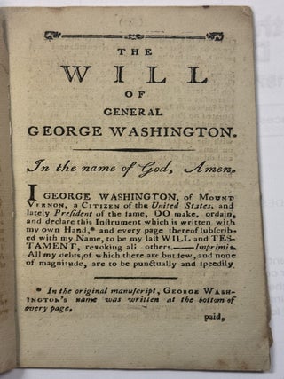 THE WILL OF GENERAL GEORGE WASHINGTON, TO WHICH IS ANNEXED A SCHEDULE OF HIS PROPERTY, DIRECTED TO BE SOLD.