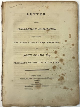 LETTER FROM ALEXANDER HAMILTON, CONCERNING THE PUBLIC CONDUCT AND CHARACTER OF JOHN ADAMS, ESQ. Alexander Hamilton.