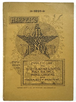 Item #40859 HARPER'S COPYRIGHTED GUIDE TO DENVER. A COMPLETE STRANGER'S GUIDE TO STREETS,...